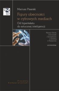 Okładka: Figury obecności w cyfrowych mediach. Od hipertekstu do sztucznej inteligencji