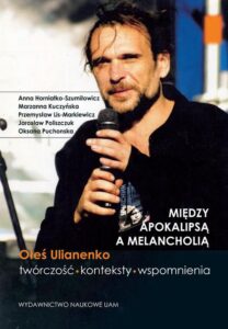 Okładka: Między apokalipsą a melancholią. Oleś Ulianenko Twórczość konteksty wspomnienia