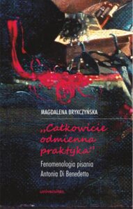Okładka: Całkowicie odmienna praktyka. Fenomenologia pisania Antonia di Benedetto