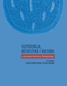 Okładka: Egzystencja, metafizyka i kultura w pisarstwie Kazimierza Świegockiego