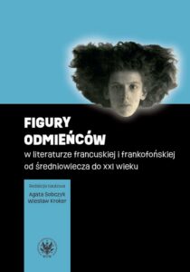 Okładka: Figury odmieńców w literaturze francuskiej i frankofońskiej od średniowiecza do XXI wieku