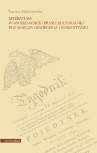 Okładka: Literatura w warszawskiej prasie kulturalnej pogranicza oświecenia i romantyzmu