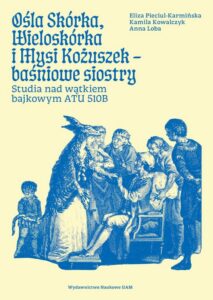 Okładka: Ośla Skórka, Wieloskórka i Mysi Kożuszek - baśniowe siostry. Studia nad wątkiem bajkowym ATU 510B