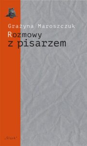 Okładka: Rozmowy z pisarzem. Tematy, konteksty, alternacje