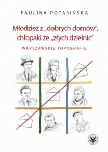Okładka: Młodzież z „dobrych domów”, chłopaki ze „złych dzielnic”. Warszawskie topografie