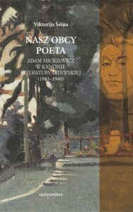 Okładka: Nasz obcy poeta.. Adam Mickiewicz w kanonie literatury litewskiej (1883–1940)