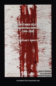 Okładka: Od powstania słuckiego po białoruską rewolucję (1920–2020). Dyskurs oporu