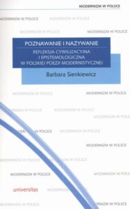 Okładka: Poznawanie i nazywanie. Refleksja cywilizacyjna i epistemologiczna w Polskiej Poezji Modernistycznej