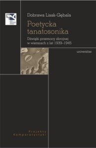 Okładka: Poetycka tanatosonika. Dźwięki przemocy zbrojnej w wierszach z lat 1939–1945