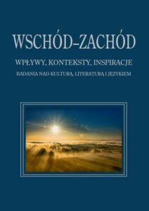 Okładka: Wschód–Zachód. Wpływy, konteksty, inspiracje. Badania nad kulturą, literaturą i językiem