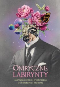 Okładka: Oniryczne labirynty. Marzenia senne i wyobraźnia w literaturze i kulturze