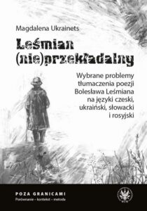 Okładka: Leśmian (nie)przekładalny. Wybrane problemy tłumaczenia poezji Bolesława Leśmiana na języki czeski, ukraiński, słowacki i rosyjski