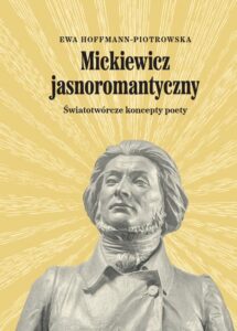 Okładka: Mickiewicz jasnoromantyczny. Światotwórcze koncepty poety