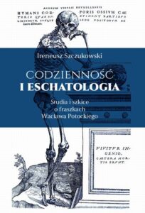 Okładka: Codzienność i eschatologia. Studia i szkice o fraszkach Wacława Potockiego