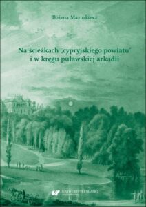 Okładka: Na ścieżkach „cypryjskiego powiatu” i w kręgu puławskiej arkadii. Studia o poezji Franciszka Dionizego Kniaźnina