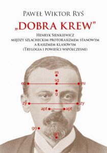 Okładka: Dobra krew. Henryk Sienkiewicz między szlacheckim protorasizmem stanowym a rasizmem klasowym (Trylogia i powieści współczesne)