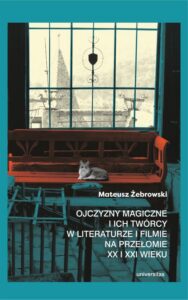 Okładka: Ojczyzny magiczne i ich twórcy w literaturze i filmie na przełomie XX i XXI wieku