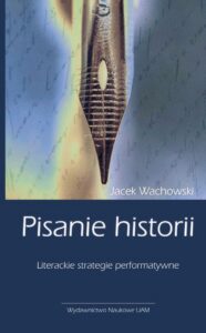 Okładka: Pisanie historii. Literackie strategie performatywne