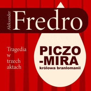 Okładka: Piczomira, królowa Branlomanii. Tragedia w trzech aktach
