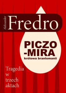 Okładka: Piczomira, królowa Branlomanii. Tragedia w trzech aktach