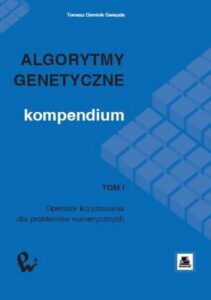 Okładka: Algorytmy genetyczne. Kompendium, t. 1. Operator krzyżowania dla problemów numerycznych