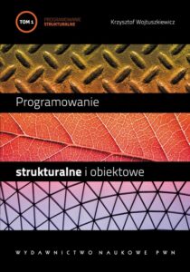 Okładka: Programowanie strukturalne i obiektowe. T. 1. Programowanie strukturalne