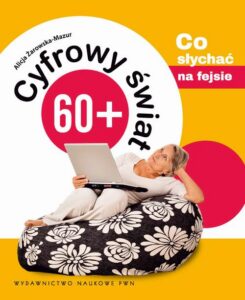Okładka: Cyfrowy świat 60+. Co słychać na fejsie