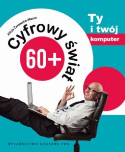 Okładka: Cyfrowy świat 60+. Ty i Twój komputer