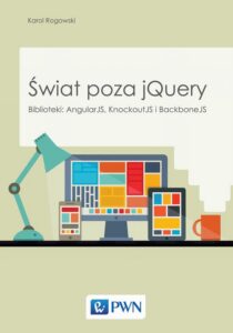 Okładka: Świat poza jQuery. Biblioteki: AngularJS, KnockoutJS, BackboneJS