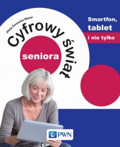 Okładka: Cyfrowy świat seniora. Smartfon, tablet i nie tylko