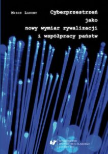 Okładka: Cyberprzestrzeń jako nowy wymiar rywalizacji i współpracy państw