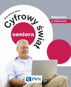 Okładka: Cyfrowy świat seniora. Aktywnie w internecie