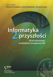 Okładka: Informatyka 2 przyszłości. 30 lat Informatyki na Wydziale Zarządzania UW
