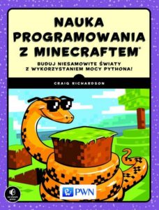 Okładka: Nauka programowania z Minecraftem. Buduj niesamowite światy z wykorzystaniem mocy Pythona!