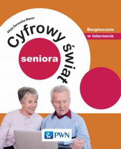 Okładka: Cyfrowy świat seniora. Bezpiecznie w internecie