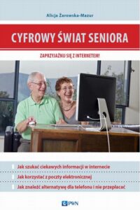 Okładka: Cyfrowy świat seniora. Zaprzyjaźnij się z Internetem