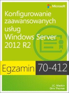 Okładka: Egzamin 70-412 Konfigurowanie zaawansowanych usług Windows Server 2012 R2