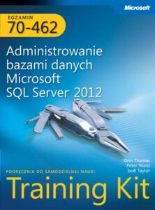 Okładka: Egzamin 70-462 Administrowanie bazami danych Microsoft SQL Server 2012 Training Kit