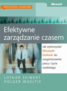 Okładka: Efektywne zarządzanie czasem. Jak wykorzystać Microsoft Outlook do zorganizowania pracy i życia osobistego