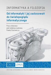Okładka: Informatyka a filozofia. Od informatyki i jej zastosowań do światopoglądu informatycznego