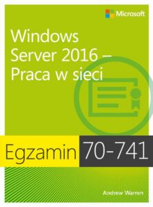 Okładka: Egzamin 70-741 Windows Server 2016 Praca w sieci