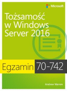 Okładka: Egzamin 70-742: Tożsamość w Windows Server 2016