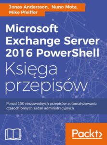 Okładka: Microsoft Exchange Server 2016 PowerShell Księga przepisów. Niezawodne przepisy automatyzowania czasochłonnych zadań administracyjnych