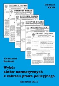 Okładka: Wybór aktów normatywnych z zakresu prawa policyjnego. Wydanie XXXII. Stan prawny na dzień 20.04.2017 r.