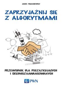 Okładka: Zaprzyjaźnij się z algorytmami. Przewodnik dla początkujących i średniozaawansowanych