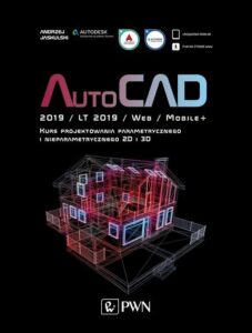Okładka: AutoCAD 2019 / LT 2019 / Web / Mobile+. Kurs projektowania parametrycznego i nieparametrycznego 2D i 3D