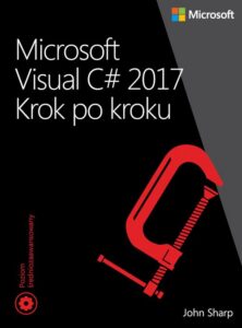 Okładka: Microsoft Visual C# 2017 Krok po kroku