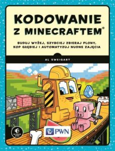 Okładka: Kodowanie z Minecraftem. Buduj wyżej, szybciej zbieraj plony, kop głębiej i automatyzuj nudne zajęcia