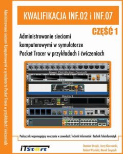Okładka: Kwalifikacja INF.02 i INF.07. Administrowanie sieciami komputerowymi w symulatorze Packet Tracer w przykładach i ćwiczeniach