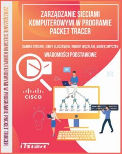 Okładka: Zarządzanie sieciami komputerowymi w programie Packet Tracer. Wiadomości podstawowe